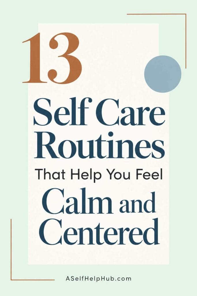 13 Self Care Routines That Help You Feel Calm and Centered