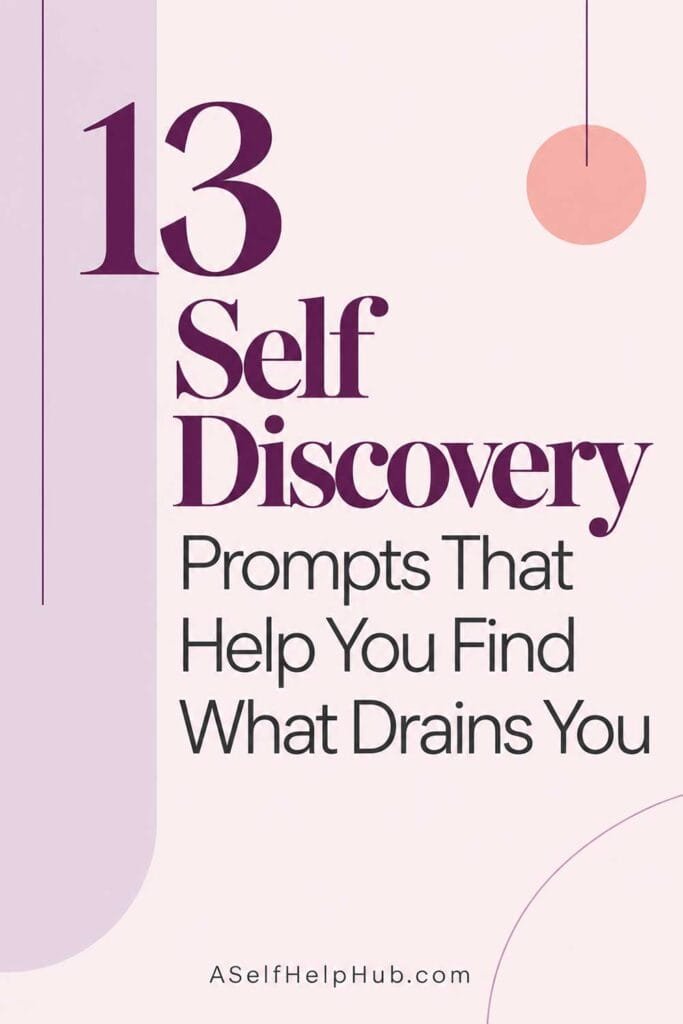 13 Self Discovery Prompts That Help You Find What Drains You