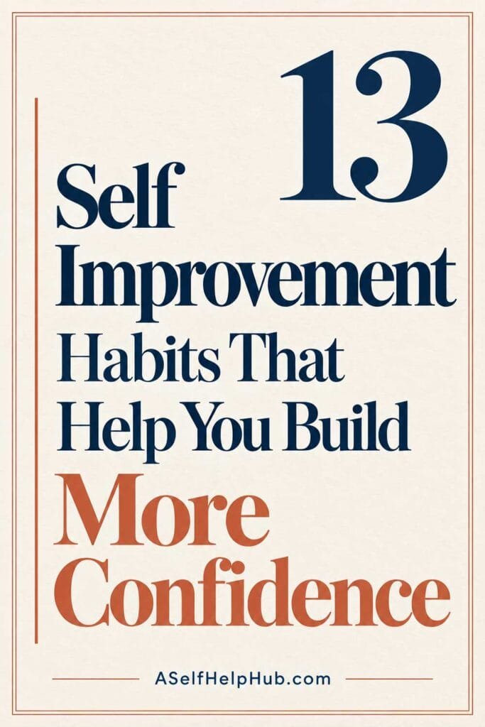 13 Self Improvement Habits That Help You Build More Confidence