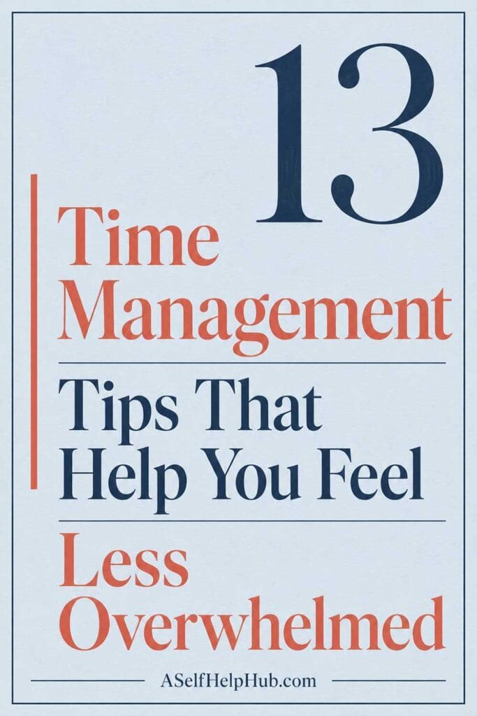 13 Time Management Tips That Help You Feel Less Overwhelmed