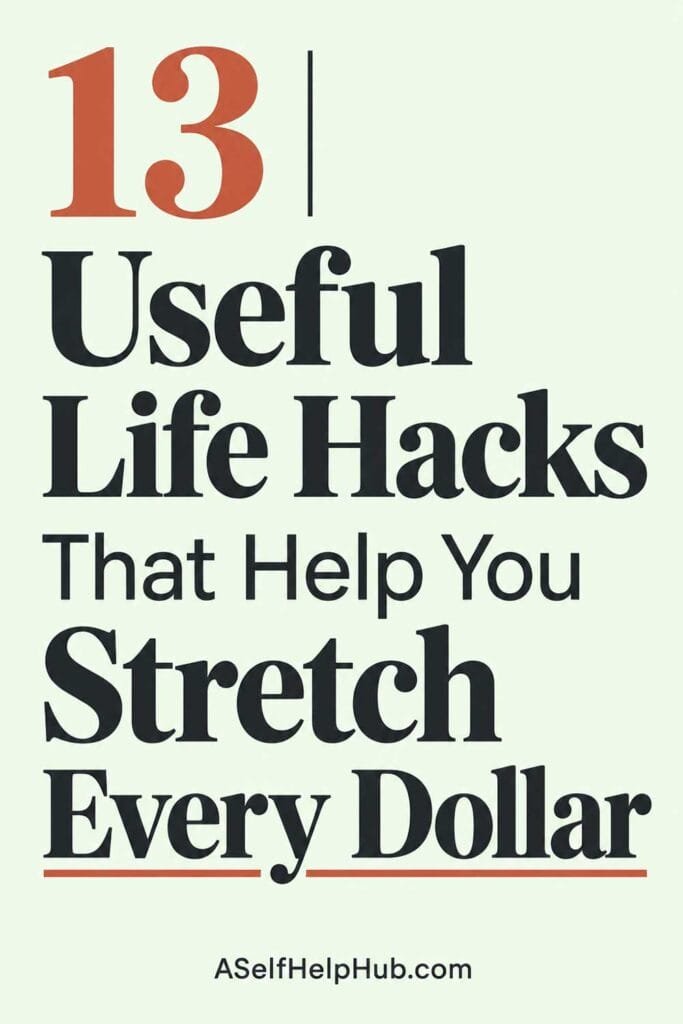 13 Useful Life Hacks That Help You Stretch Every Dollar