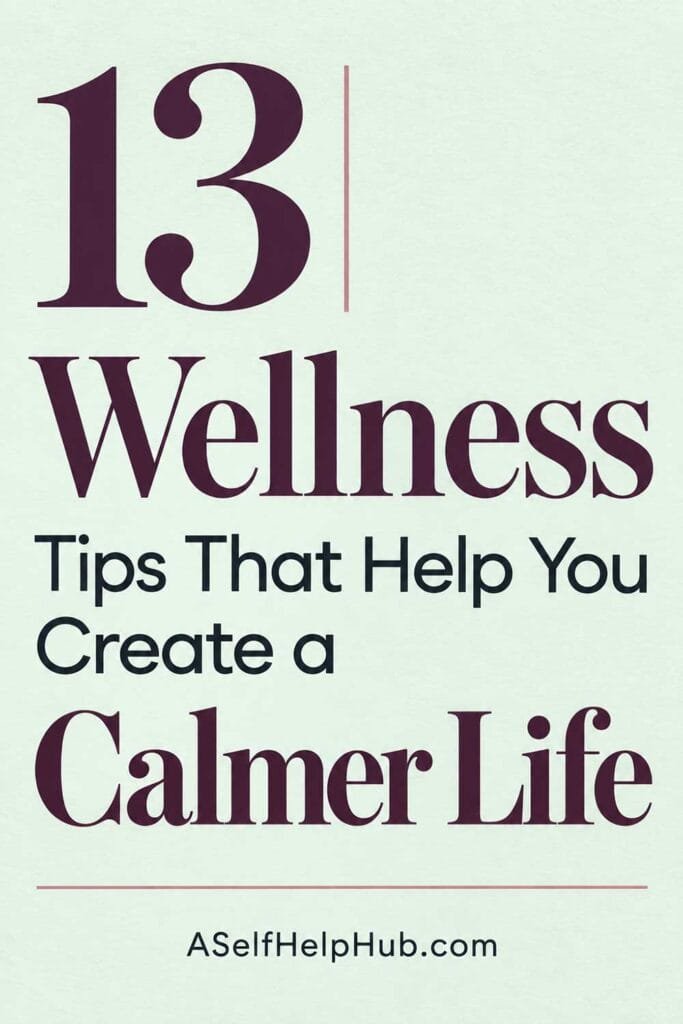 13 Wellness Tips That Help You Create a Calmer Life