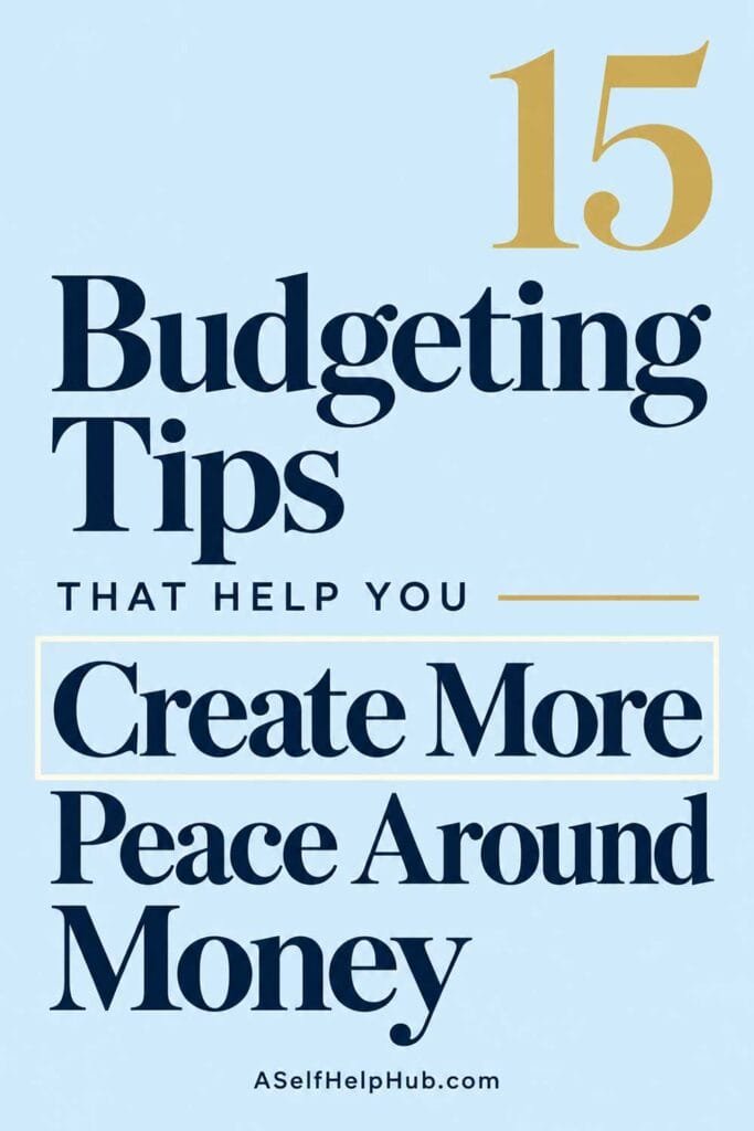 15 Budgeting Tips That Help You Create More Peace Around Money