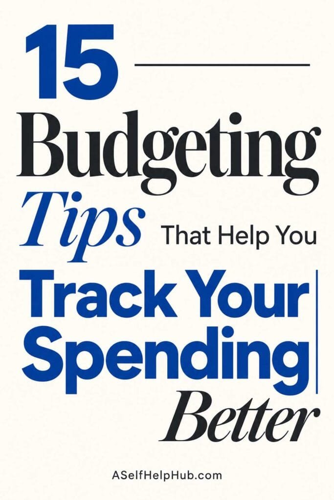 15 Budgeting Tips That Help You Track Your Spending Better