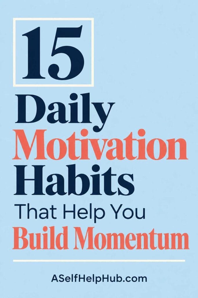 15 Daily Motivation Habits That Help You Build Momentum