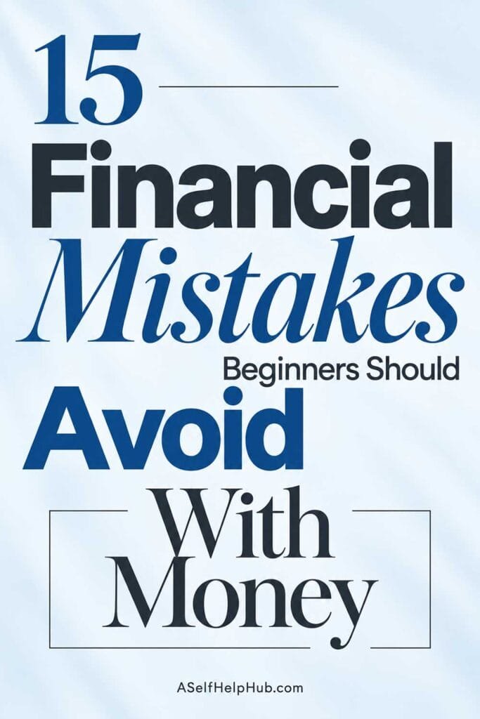 15 Financial Mistakes Beginners Should Avoid With Money