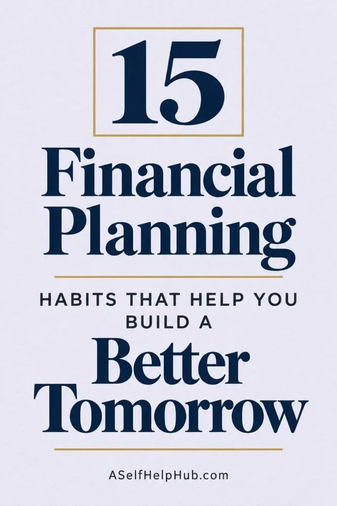 15 Financial Planning Habits That Help You Build a Better Tomorrow