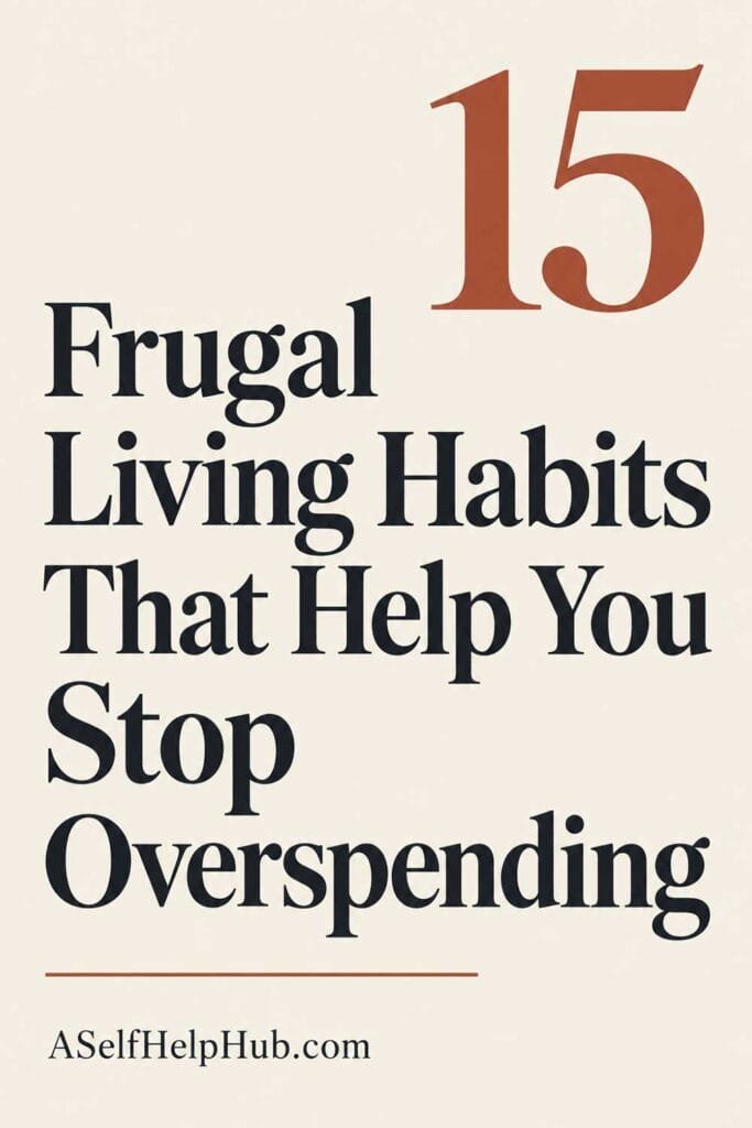15 Frugal Living Habits That Help You Stop Overspending