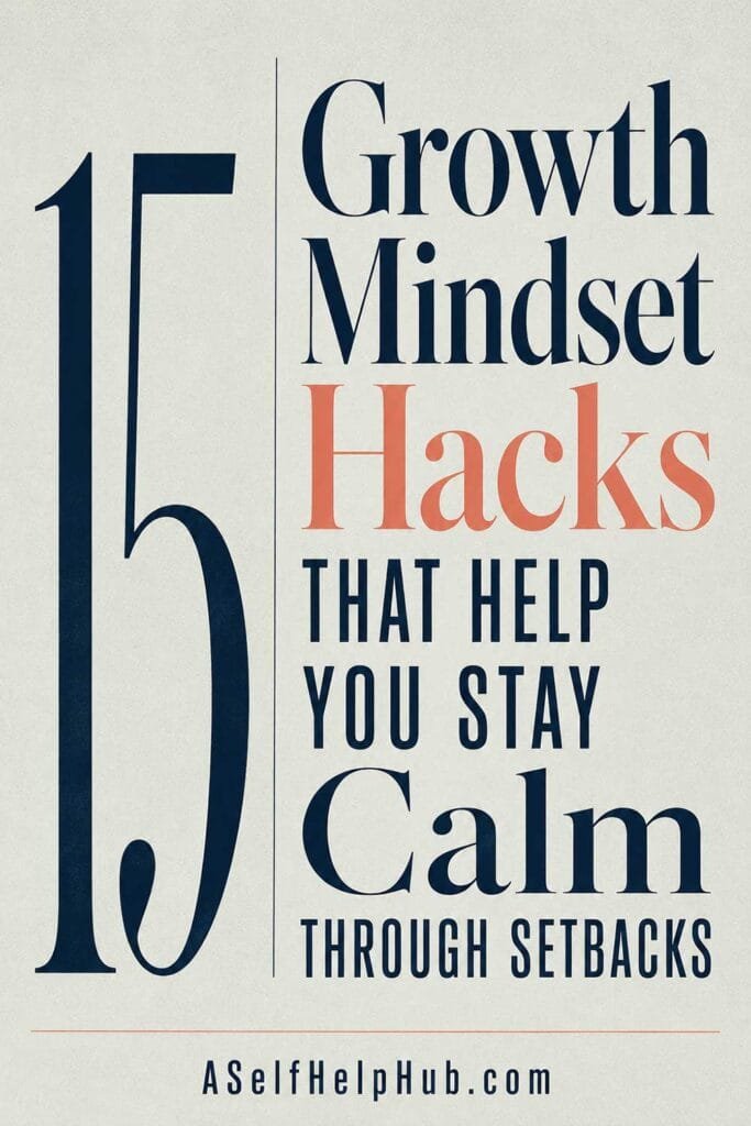 15 Growth Mindset Hacks That Help You Stay Calm Through Setbacks