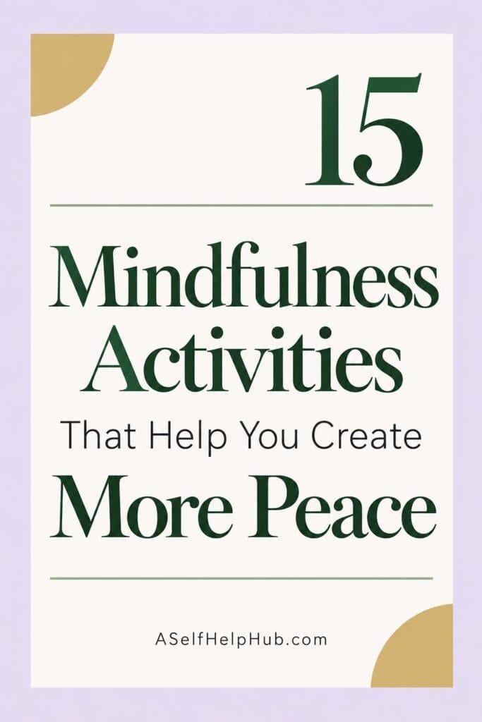 15 Mindfulness Activities That Help You Create More Peace