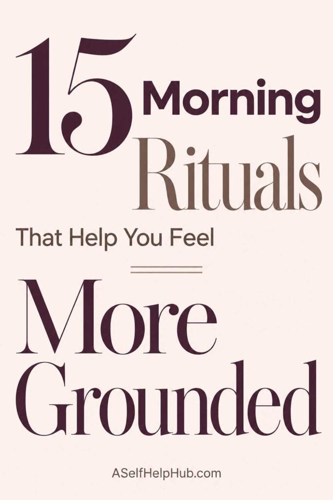 15 Morning Rituals That Help You Feel More Grounded