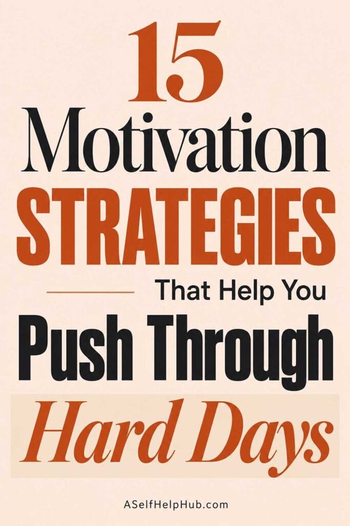 15 Motivation Strategies That Help You Push Through Hard Days