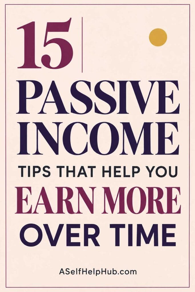 15 Passive Income Tips That Help You Earn More Over Time