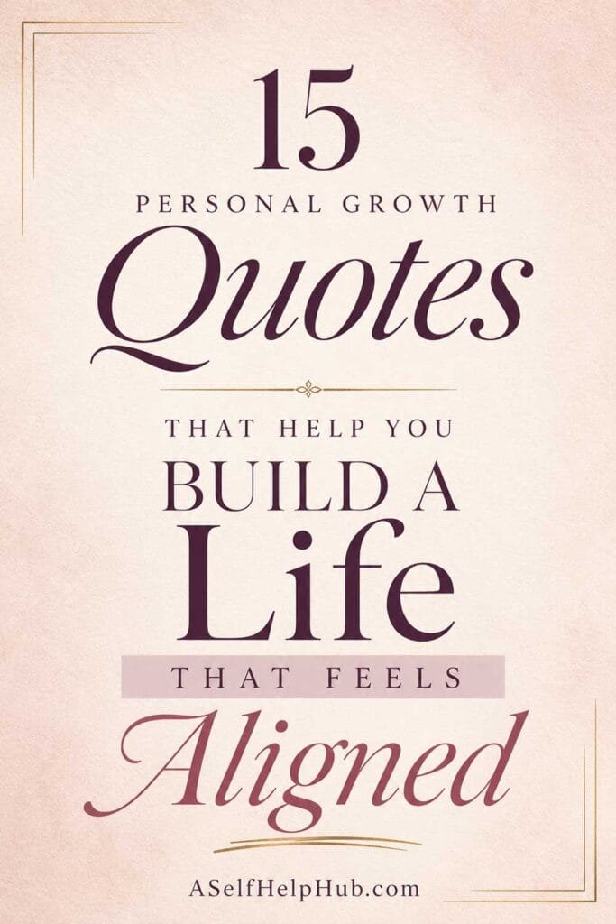 15 Personal Growth Quotes That Help You Build a Life That Feels Aligned