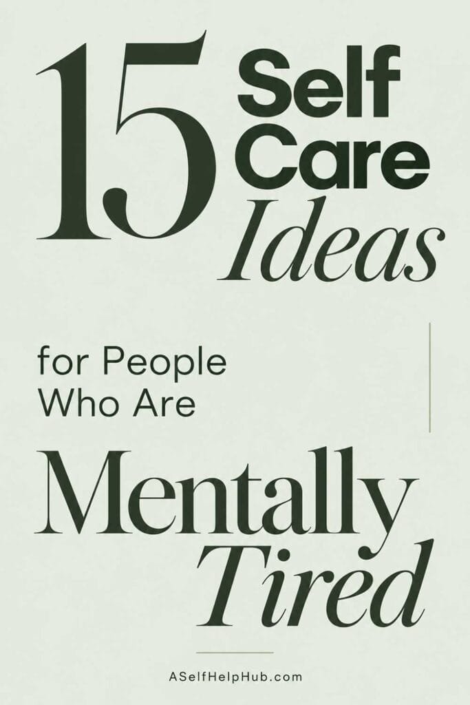 15 Self Care Ideas for People Who Are Mentally Tired