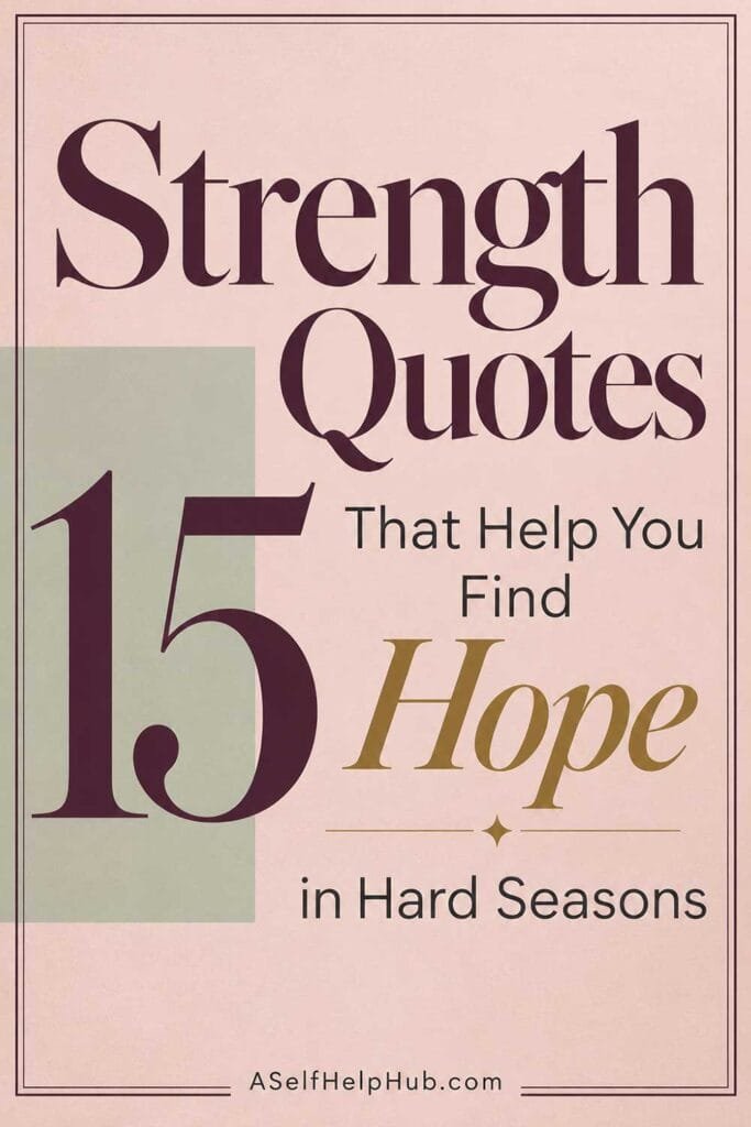 15 Strength Quotes That Help You Find Hope in Hard Seasons
