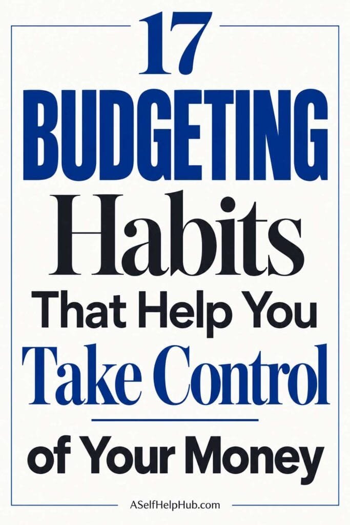 17 Budgeting Habits That Help You Take Control of Your Money