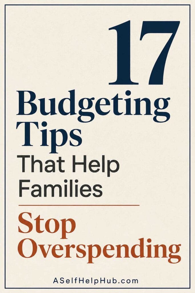 17 Budgeting Tips That Help Families Stop Overspending