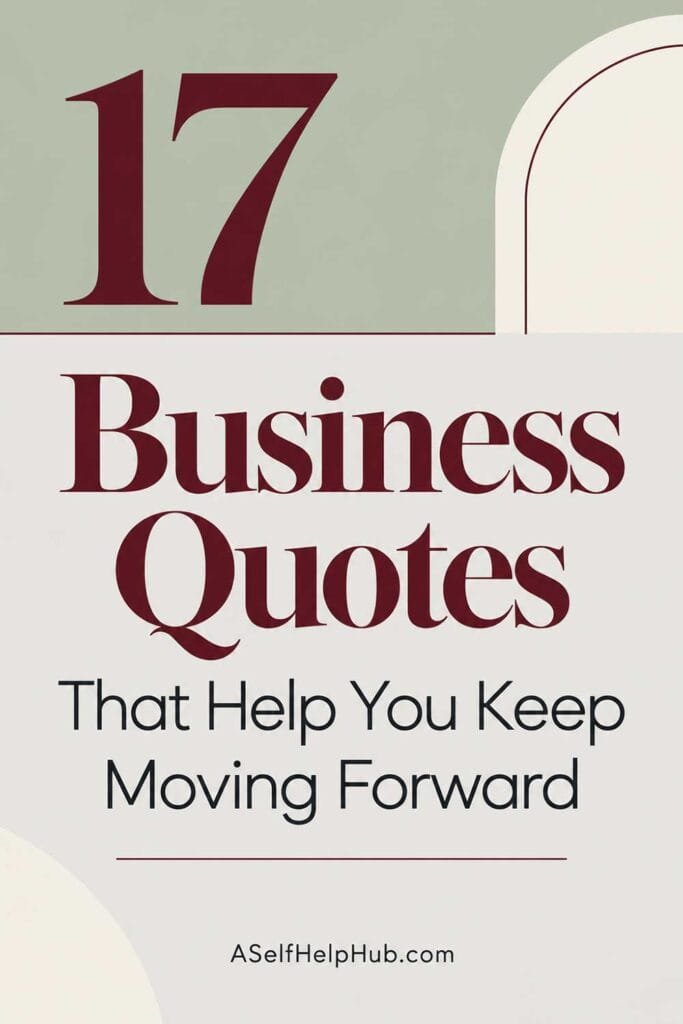 17 Business Quotes That Help You Keep Moving Forward