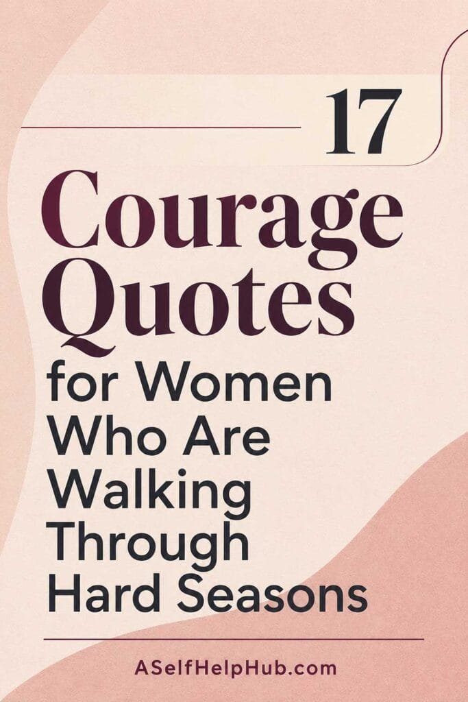 17 Courage Quotes for Women Who Are Walking Through Hard Seasons