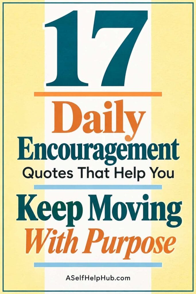 17 Daily Encouragement Quotes That Help You Keep Moving With Purpose