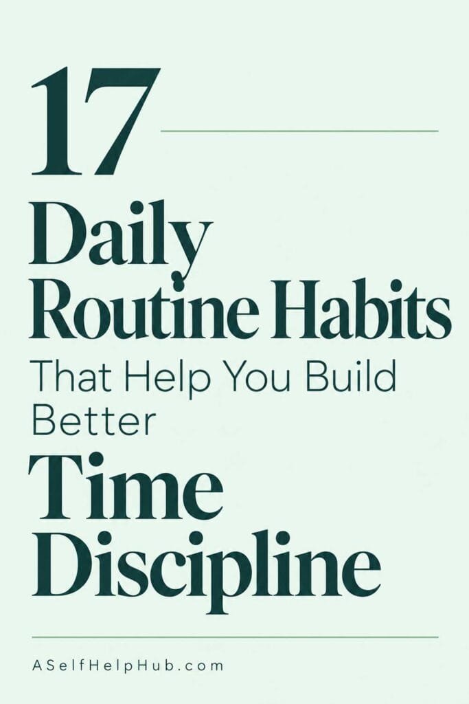 17 Daily Routine Habits That Help You Build Better Time Discipline