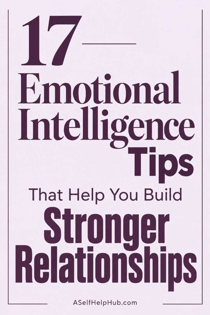 17 Emotional Intelligence Tips That Help You Build Stronger Relationships