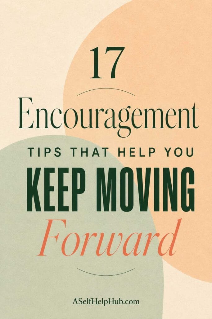 17 Encouragement Tips That Help You Keep Moving Forward