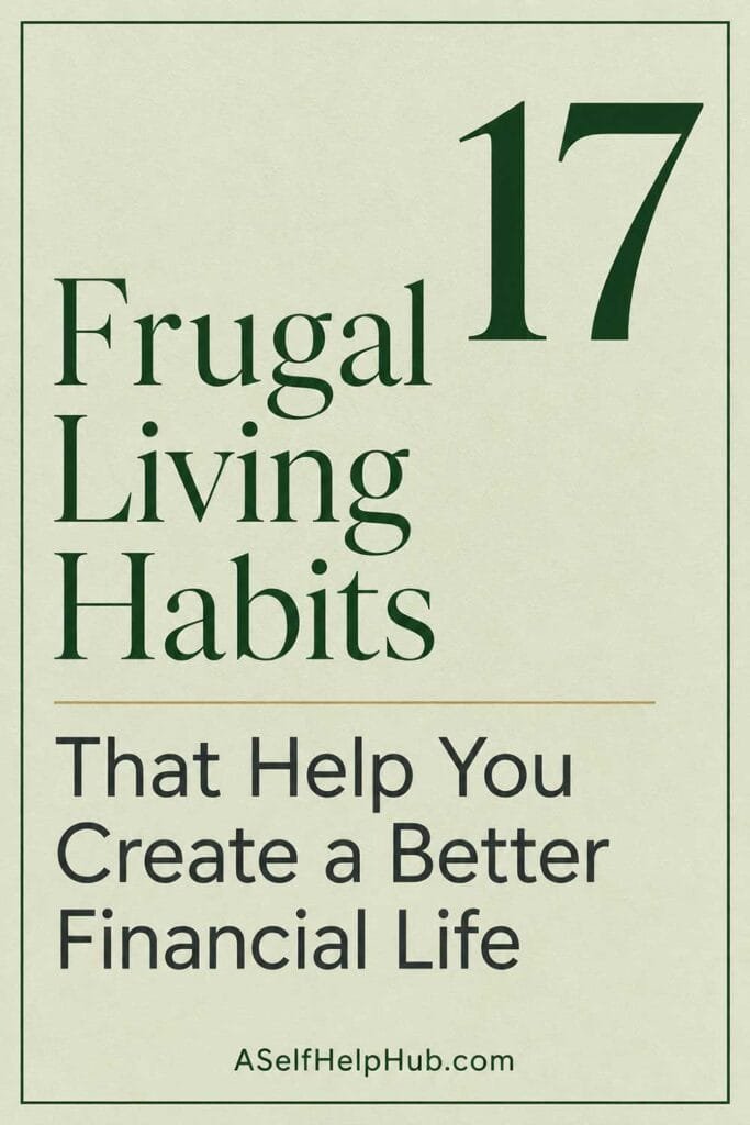 17 Frugal Living Habits That Help You Create a Better Financial Life