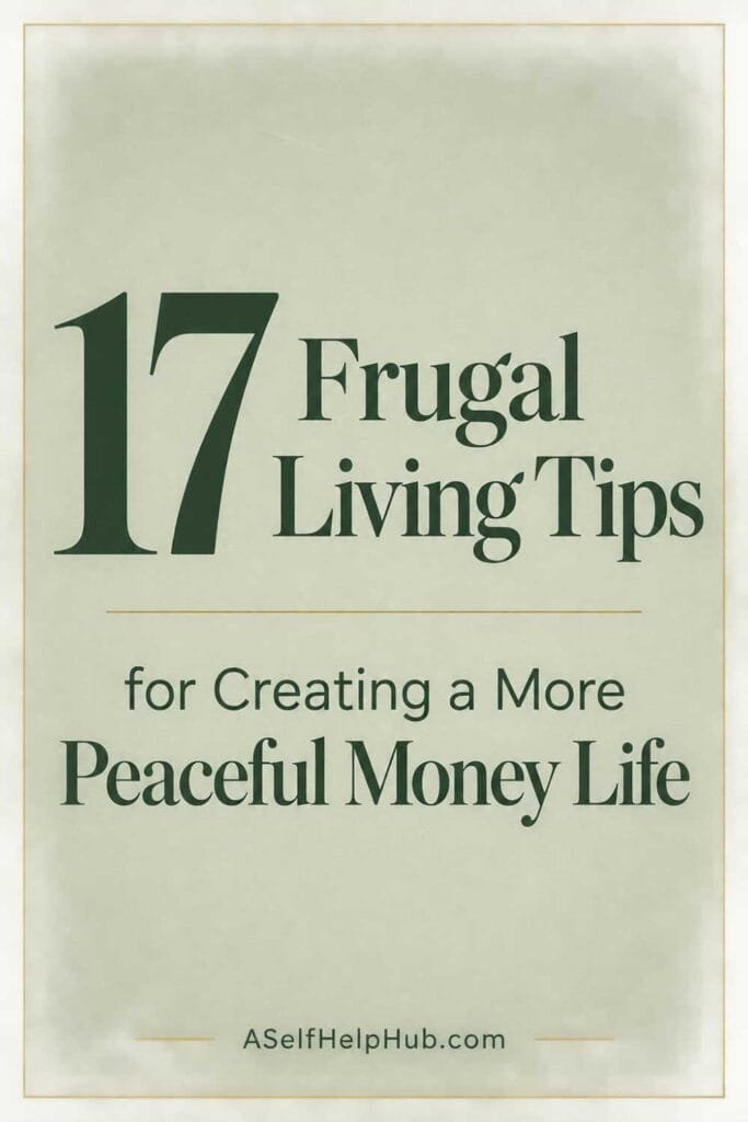 17 Frugal Living Tips for Creating a More Peaceful Money Life