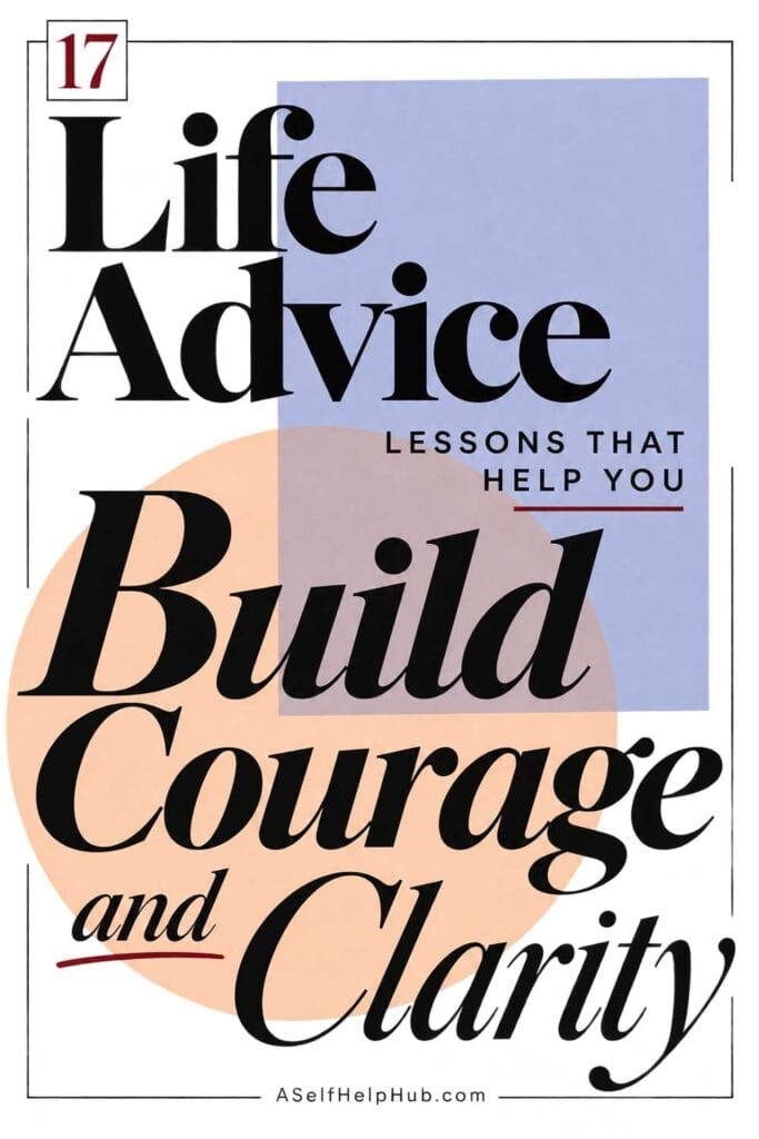 17 Life Advice Lessons That Help You Build Courage and Clarity