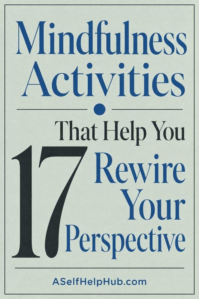 17 Mindfulness Activities That Help You Rewire Your Perspective