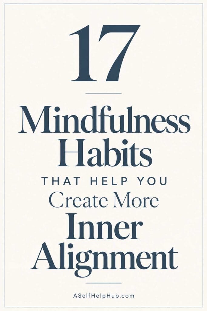 17 Mindfulness Habits That Help You Create More Inner Alignment
