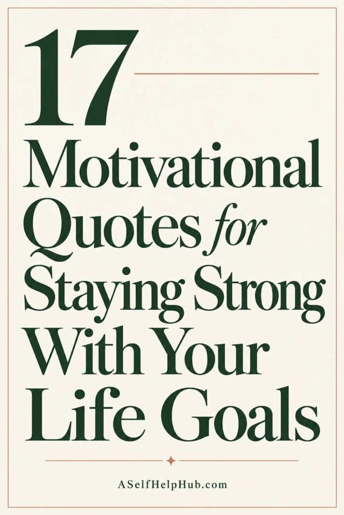 17 Motivational Quotes for Staying Strong With Your Life Goals