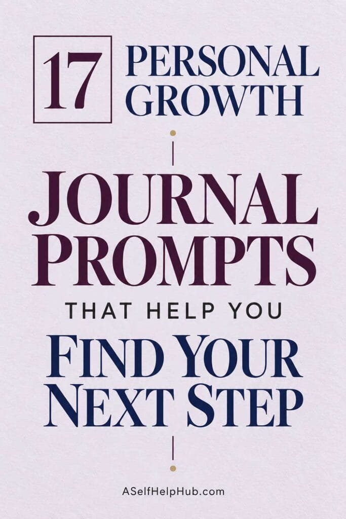17 Personal Growth Journal Prompts That Help You Find Your Next Step