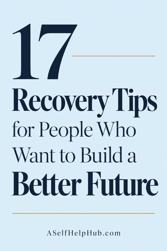 17 Recovery Tips for People Who Want to Build a Better Future