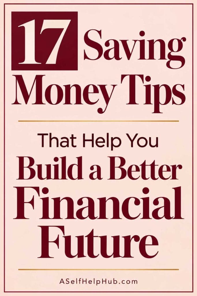 17 Saving Money Tips That Help You Build a Better Financial Future