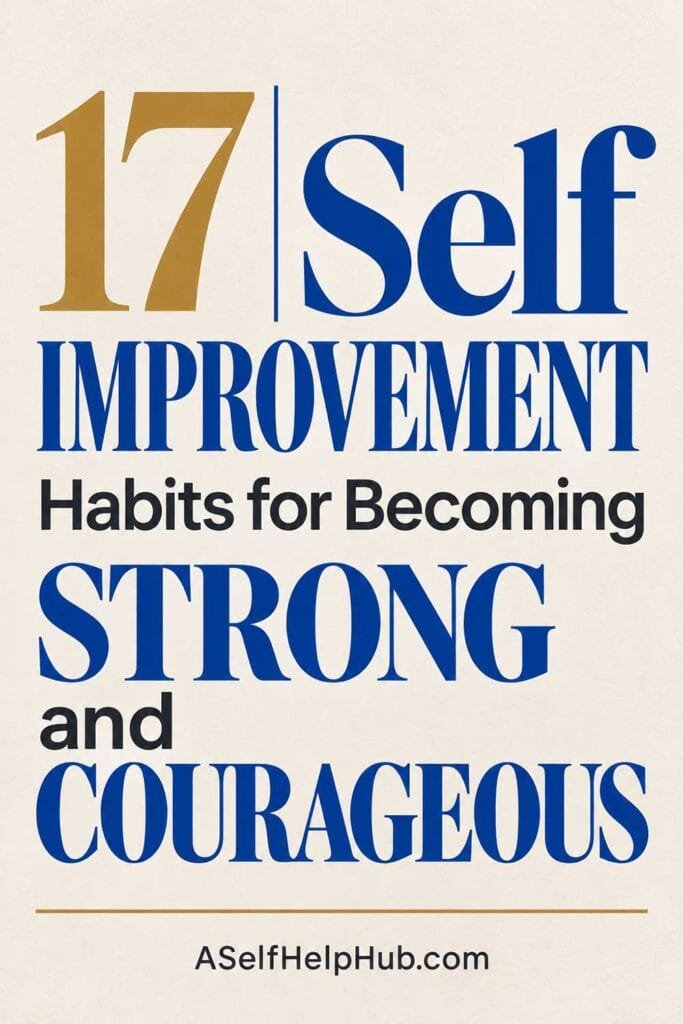 17 Self Improvement Habits for Becoming Strong and Courageous