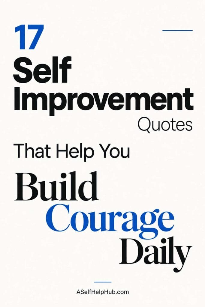 17 Self Improvement Quotes That Help You Build Courage Daily