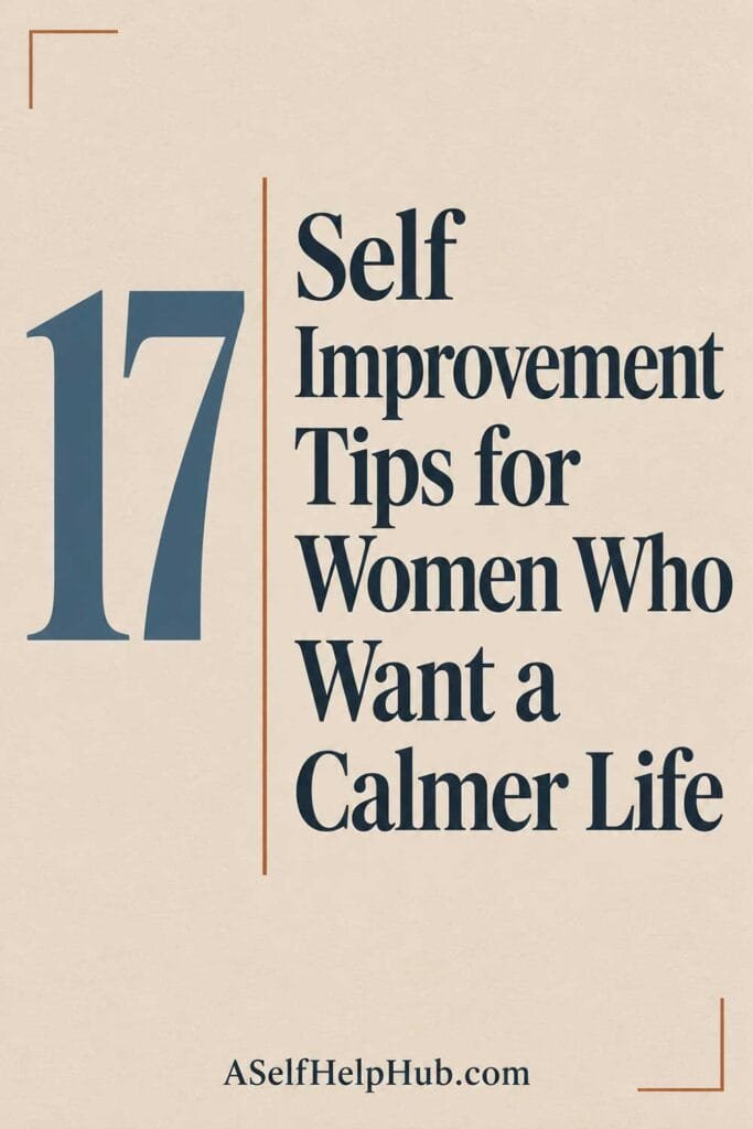 17 Self Improvement Tips for Women Who Want a Calmer Life