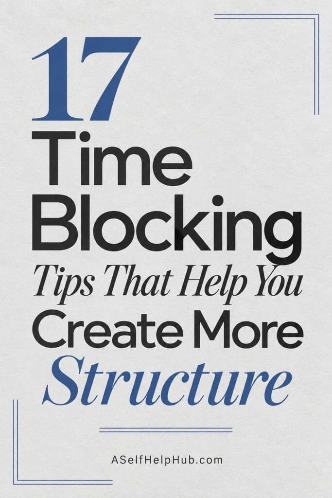 17 Time Blocking Tips That Help You Create More Structure