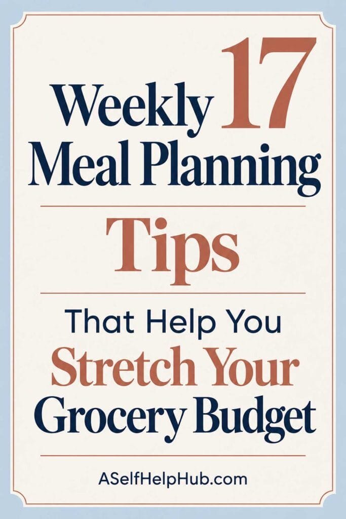 17 Weekly Meal Planning Tips That Help You Stretch Your Grocery Budget