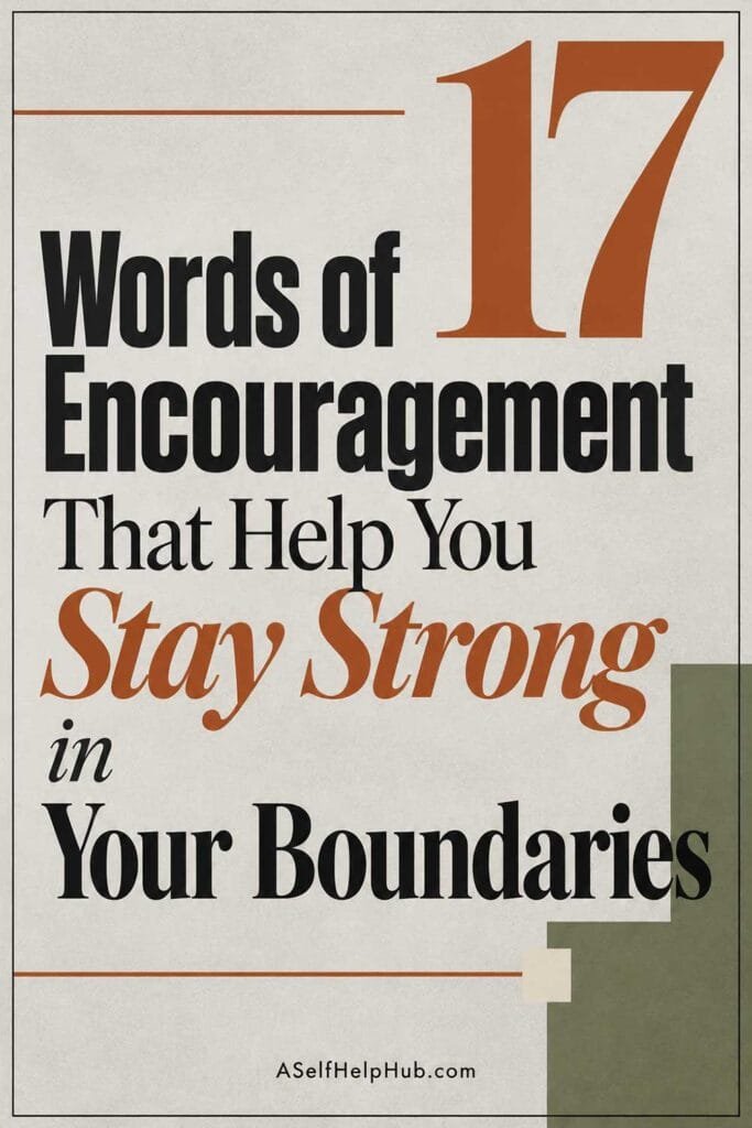 17 Words of Encouragement That Help You Stay Strong in Your Boundaries