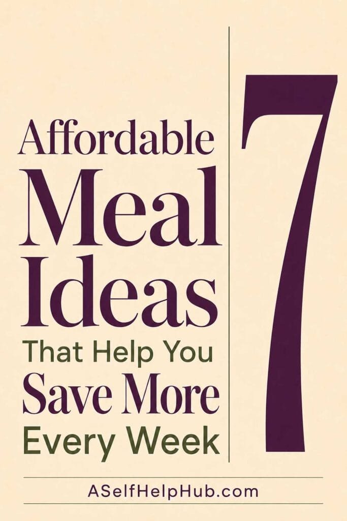 7 Affordable Meal Ideas That Help You Save More Every Week