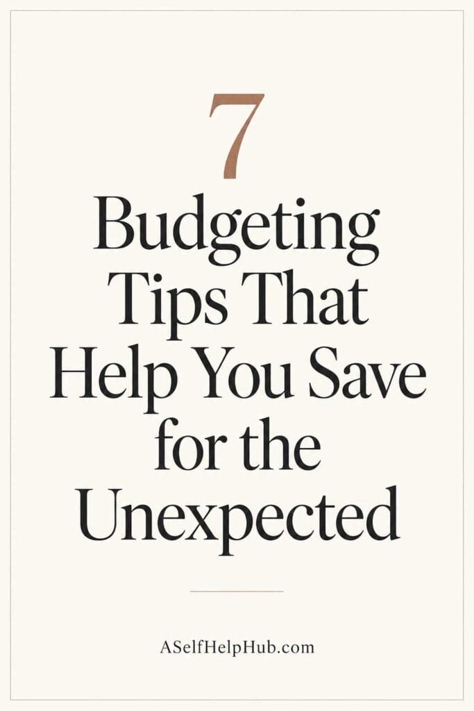 7 Budgeting Tips That Help You Save for the Unexpected