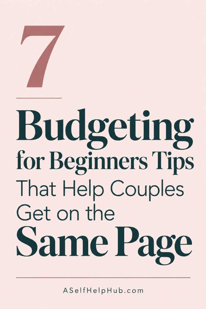 7 Budgeting for Beginners Tips That Help Couples Get on the Same Page