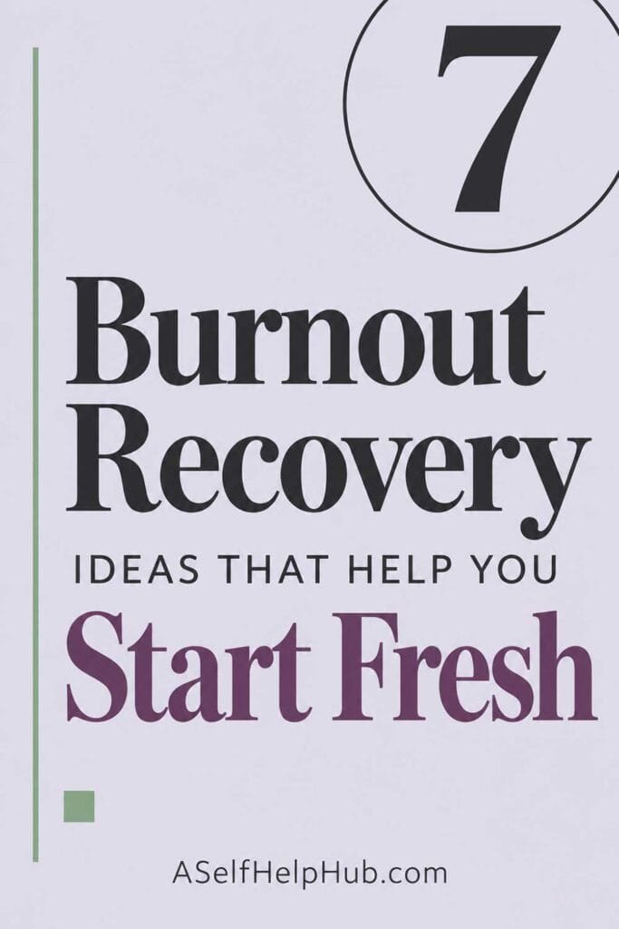 7 Burnout Recovery Ideas That Help You Start Fresh