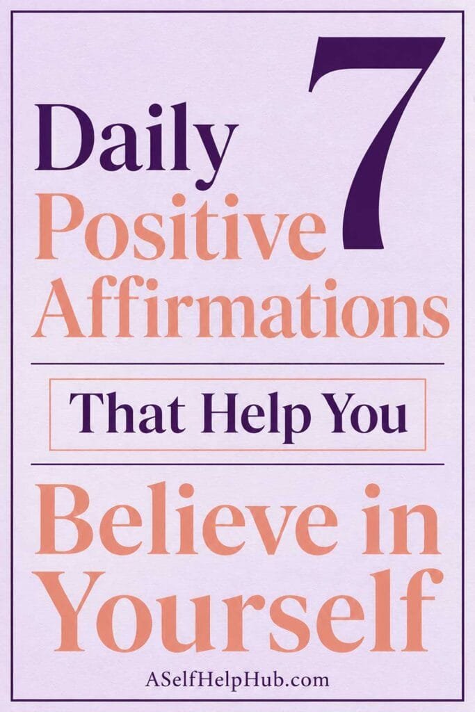 7 Daily Positive Affirmations That Help You Believe in Yourself