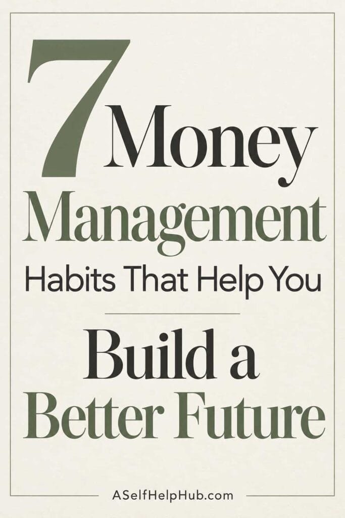 7 Money Management Habits That Help You Build a Better Future