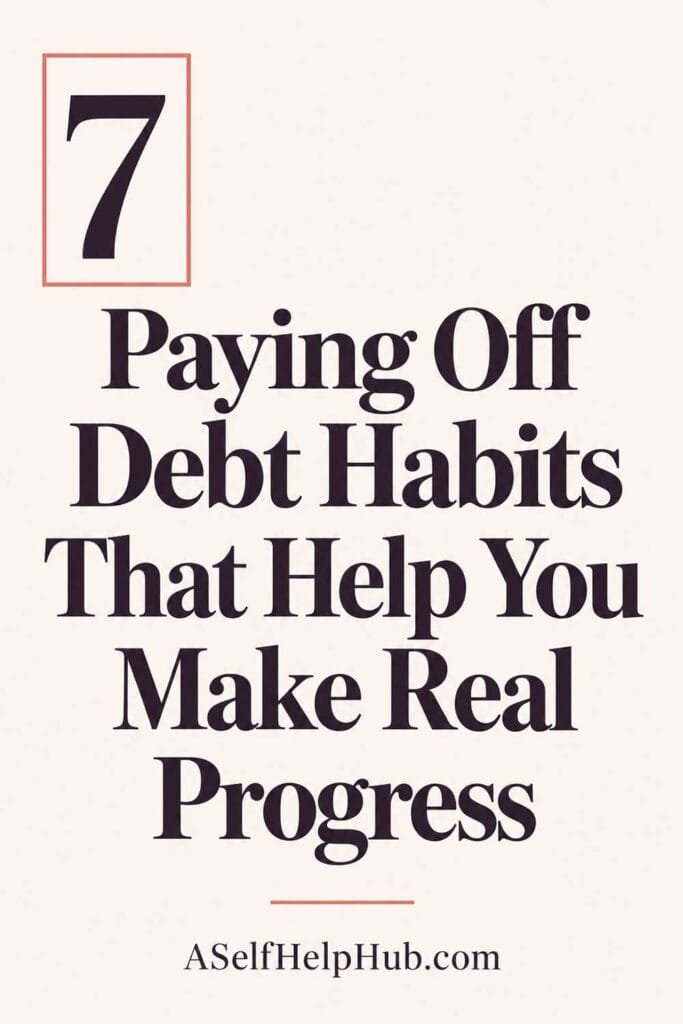 7 Paying Off Debt Habits That Help You Make Real Progress